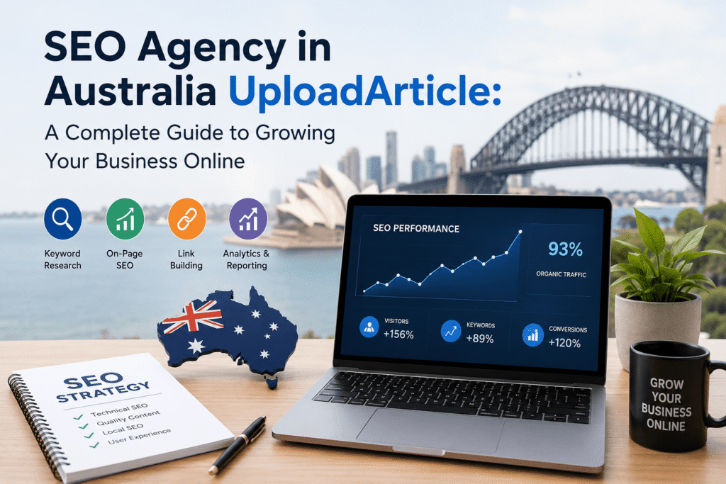 SEO Agency in Australia UploadArticle: A Complete Guide to Growing Your Business Online UploadArticle